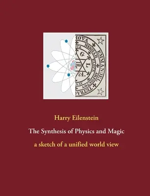 Syntéza fyziky a mágie: náčrt jednotného pohľadu na svet - The Synthesis of Physics and Magic: a sketch of a unified world view