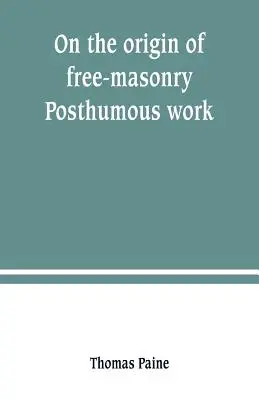 O pôvode slobodomurárstva. Posmrtné dielo - On the origin of free-masonry. Posthumous work