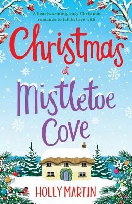 Vianoce v zátoke imela: Vianočná romanca, ktorá zahreje pri srdci a do ktorej sa zamilujete - Christmas at Mistletoe Cove: A heartwarming, cosy Christmas romance to fall in love with