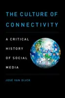 Kultúra konektivity: Kritické dejiny sociálnych médií - The Culture of Connectivity: A Critical History of Social Media