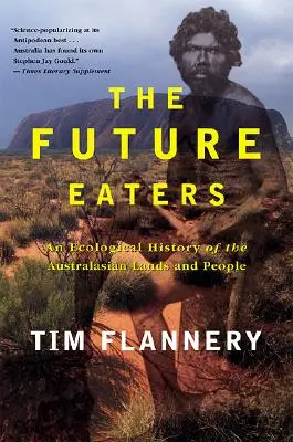 Budúci jedáci: Budúcnosť: ekologické dejiny austrálskych krajín a ľudí - The Future Eaters: An Ecological History of the Australasian Lands and People