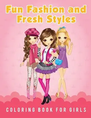 Zábavné módne a svieže štýly Maľovanky pre dievčatá - Fun Fashion and Fresh Styles Coloring Book for Girls