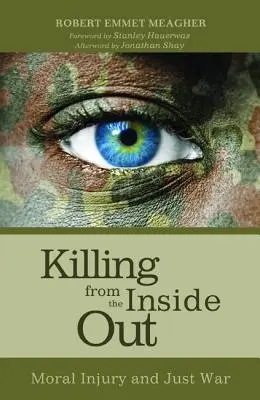 Zabíjanie zvnútra: Morálna ujma a spravodlivá vojna - Killing from the Inside Out: Moral Injury and Just War