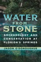 Voda z kameňa: Archeológia a ochrana prírody v prameňoch na Floride - Water from Stone: Archaeology and Conservation at Florida's Springs