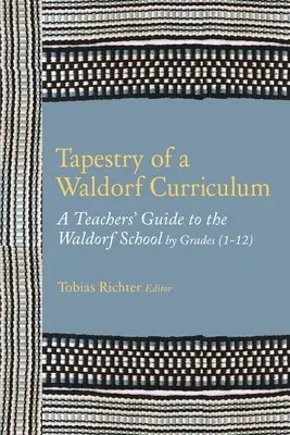 Tkanina waldorfského učebného plánu: Príručka pre učiteľa waldorfskej školy podľa ročníkov (1-12) a predmetov - Tapestry of a Waldorf Curriculum: A Teacher's Guide to the Waldorf School by Grades (1-12) and by Subjects