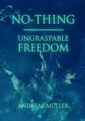 Nič - neuchopiteľná sloboda - No-thing - ungraspable freedom