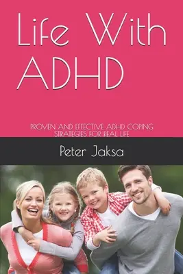 Život s ADHD: Osvedčené a účinné stratégie zvládania ADHD pre skutočný život - Life With ADHD: Proven and Effective ADHD Coping Strategies for Real Life