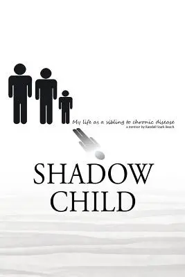 Tieňové dieťa: Môj život ako súrodenec s chronickým ochorením - Shadow Child: My Life As A Sibling To Chronic Disease