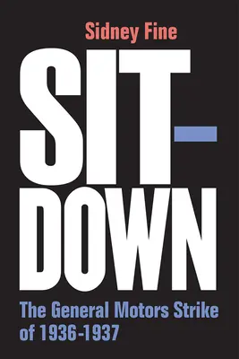 Sit-Down: Štrajk General Motors v rokoch 1936-1937 - Sit-Down: The General Motors Strike of 1936-1937