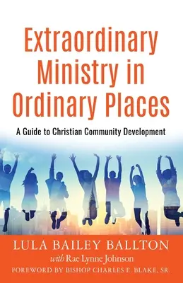 Mimoriadna služba na obyčajných miestach: Príručka pre rozvoj kresťanských komunít - Extraordinary Ministry in Ordinary Places: A Guide to Christian Community Development