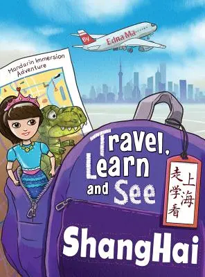 Cestovať, učiť sa a vidieť Šanghaj 走学看上海: Dobrodružstvá pri ponorení do mandarínskej čínštiny - Travel, Learn, and See Shanghai 走学看上海: Adventures in Mandarin Immersion