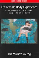 O skúsenosti ženského tela: Hádzanie ako dievča a iné eseje - On Female Body Experience: Throwing Like a Girl and Other Essays