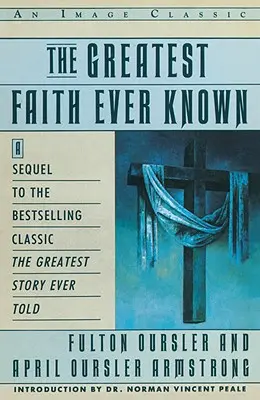 Najväčšia viera, akú sme kedy poznali: Príbeh mužov, ktorí ako prví šírili Ježišovo náboženstvo, a o významnom - The Greatest Faith Ever Known: The Story of the Men Who First Spread the Religion of Jesus and of the Momentous
