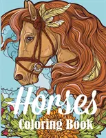Kniha na vyfarbovanie koní: Kniha na vyfarbovanie pre dospelých pre milovníkov koní - Horses Coloring Book: An Adult Coloring Book for Horse Lovers