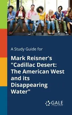 Sprievodca štúdiom pre knihu Marka Reisnera Cadillac Desert: The American West and Its Disappearing Water (Americký západ a miznúca voda) - A Study Guide for Mark Reisner's Cadillac Desert: The American West and Its Disappearing Water