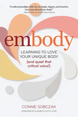 Vtelenie: Učte sa milovať svoje jedinečné telo (a utíšte ten kritický hlas!) - Embody: Learning to Love Your Unique Body (and Quiet That Critical Voice!)