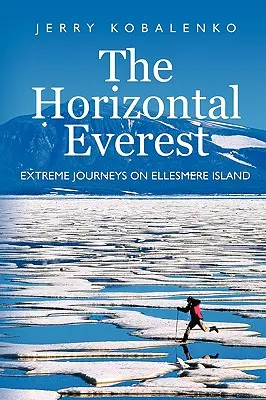 Horizontálny Everest: Extrémne cesty na Ellesmerovom ostrove - The Horizontal Everest: Extreme Journeys on Ellesmere Island