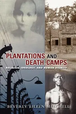 Plantáže a tábor smrti: Náboženstvo, ideológia a ľudská dôstojnosť - Plantations and Death Camp: Religion, Ideology, and Human Dignity