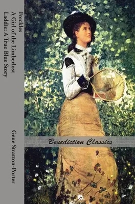 Pihy, dievča z Limberlostu A Laddie: Pravdivý modrý príbeh - Freckles, A Girl of the Limberlost AND Laddie: A True Blue Story