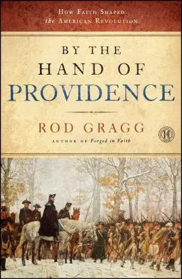 Rukou Prozreteľnosti: Ako viera formovala americkú revolúciu - By the Hand of Providence: How Faith Shaped the American Revolution