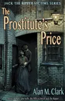 Cena prostitútky: Román o Mary Jane Kellyovej, piatej obeti Jacka Rozparovača - The Prostitute's Price: A Novel of Mary Jane Kelly, the Fifth Victim of Jack the Ripper