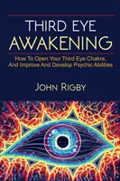Prebudenie tretieho oka: Tretie oko, techniky na otvorenie tretieho oka, ako posilniť psychické schopnosti a oveľa viac! - Third Eye Awakening: The third eye, techniques to open the third eye, how to enhance psychic abilities, and much more!