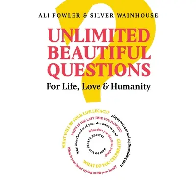 Neobmedzené krásne otázky: Pre život, lásku a ľudskosť - Unlimited Beautiful Questions: For Life, Love & Humanity
