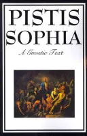 Pistis Sophia: Gnostický text Ježiša, Márie, Márie Magdalény, Ježiša a jeho učeníkov - Pistis Sophia: The Gnostic Text of Jesus, Mary, Mary Magdalene, Jesus, and His Disciples