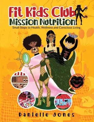 Fit Kids Club - Mission Nutrition (Výživová misia): Malé kroky k zdraviu, wellness a vedomému životu - Fit Kids Club - Mission Nutrition: Small Steps to Health, Wellness and Conscious Living