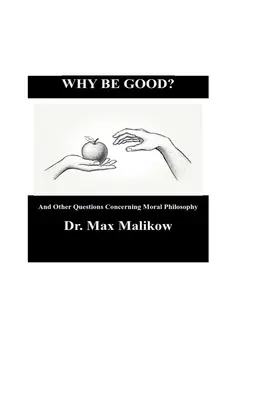 Prečo byť dobrý? A iné otázky týkajúce sa morálnej filozofie - Why Be Good? And Other Questions Concerning Moral Philosophy