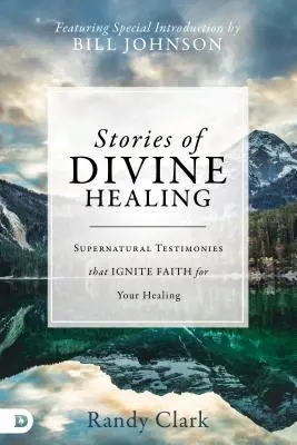 Príbehy Božieho uzdravenia: Nadprirodzené svedectvá, ktoré vzbudzujú vieru vo vaše uzdravenie - Stories of Divine Healing: Supernatural Testimonies That Ignite Faith for Your Healing