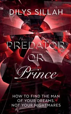Dravec alebo princ: Ako nájsť muža svojich snov, nie nočných môr - Predator or Prince: How to Find the Man of Your Dreams, Not Your Nightmares