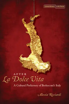 Po La Dolce Vita: Kultúrna prehistória Berlusconiho Talianska - After La Dolce Vita: A Cultural Prehistory of Berlusconi's Italy