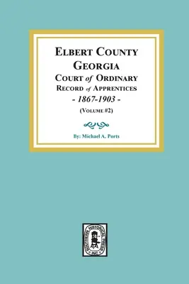 Elbert County, Georgia, Court of Ordinary, Record of Apprentices, 1867-1903 (Volume #2) - Elbert County, Georgia Court of Ordinary, Record of Apprentices, 1867-1903 (Volume #2)