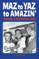 Maz to Yaz to Amazin': Bejzbalové veľkolepé šesťdesiate roky - Maz to Yaz to Amazin': Baseball's Spectacular 1960's