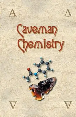 Chémia jaskynných ľudí: 28 projektov od vzniku ohňa po výrobu plastov - Caveman Chemistry: 28 Projects, from the Creation of Fire to the Production of Plastics