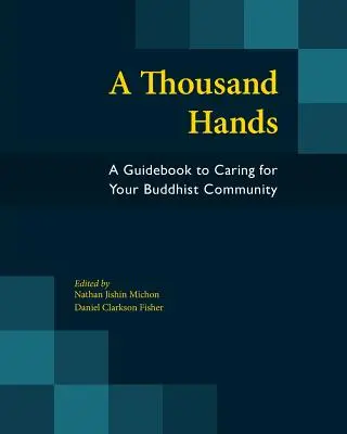 Tisíc rúk: Sprievodca starostlivosťou o budhistickú komunitu - A Thousand Hands: A Guidebook to Caring for Your Buddhist Community