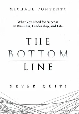 Spodná hranica: Na to, čo potrebujete k úspechu v podnikaní, vo vedení a v živote - The Bottom Line: What You Need For Success In Business, Leadership And Life