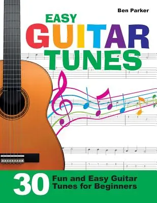Jednoduché gitarové melódie: 30 zábavných a jednoduchých gitarových melódií pre začiatočníkov - Easy Guitar Tunes: 30 Fun and Easy Guitar Tunes for Beginners