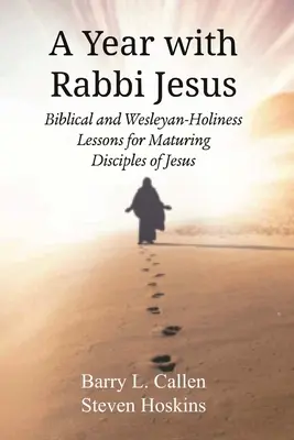 Rok s rabínom Ježišom: S.: Biblické a wesleyánsko-bohoslužobné lekcie pre dozrievajúcich Ježišových učeníkov - A Year with Rabbi Jesus: Biblical and Wesleyan-Holiness Lessons for Maturing Disciples of Jesus