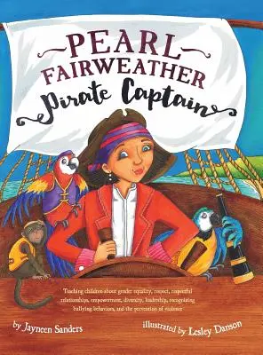 Pearl Fairweather Pirátsky kapitán: Učíme deti rodovú rovnosť, rešpekt, posilnenie postavenia, rozmanitosť, vodcovstvo, rozpoznávanie šikanovania - Pearl Fairweather Pirate Captain: Teaching children gender equality, respect, empowerment, diversity, leadership, recognising bullying