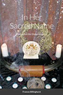 V jej posvätnom mene: V jej mene: spisy o božskej ženskosti - In Her Sacred Name: Writings on the Divine Feminine