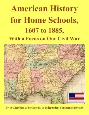 Americké dejiny pre domáce školy, 1607 až 1885, so zameraním na našu občiansku vojnu - American History for Home Schools, 1607 to 1885, with a Focus on Our Civil War