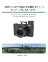 Sprievodca fotografa k fotoaparátu Sony RX100 III - Photographer's Guide to the Sony RX100 III