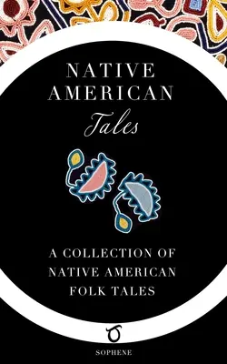 Indiánske príbehy: Zbierka indiánskych ľudových rozprávok - Native American Tales: A Collection of Native American Folk Tales