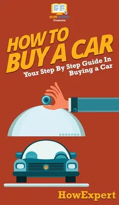Ako si kúpiť auto: Ako sa stať vodičom: Váš sprievodca krok za krokom pri kúpe auta - How To Buy a Car: Your Step By Step Guide In Buying a Car