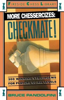 Ďalšie šachové cvičenia: Šach mat: 300 víťazných stratégií pre hráčov všetkých úrovní - More Chessercizes: Checkmate: 300 Winning Strategies for Players of All Levels