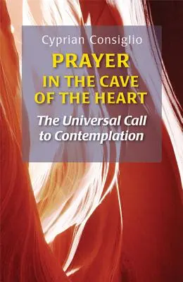 Modlitba v jaskyni srdca: Univerzálna výzva ku kontemplácii - Prayer in the Cave of the Heart: The Universal Call to Contemplation