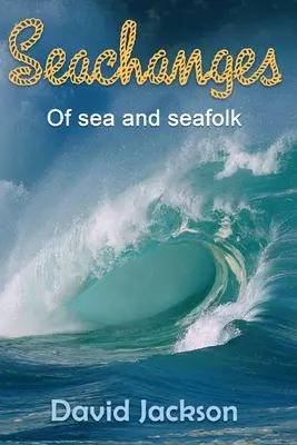 Seachanges: O mori a námorníkoch - Seachanges: Of Sea and Seafolk