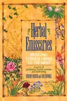 Vyslanci bylín: Vyslancovia čínskych bylín na Západ: Príručka o záhradníctve, bylinkovej múdrosti a blahobyte - Herbal Emissaries: Bringing Chinese Herbs to the West: A Guide to Gardening, Herbal Wisdom, and Well-Being
